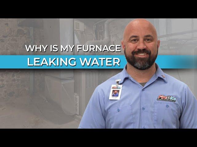 Why is my Furnace Leaking Water? | Fire & Ice Heating and Air Conditioning