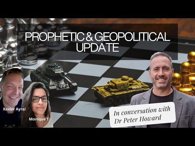 PROPHETIC & GEOPOLITICAL UPDATE WITH DR PETER HOWARD