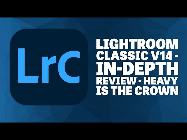 Adobe Lightroom Classic V14 October (Mac) Release - In-Depth Review - Heavy is the Crown