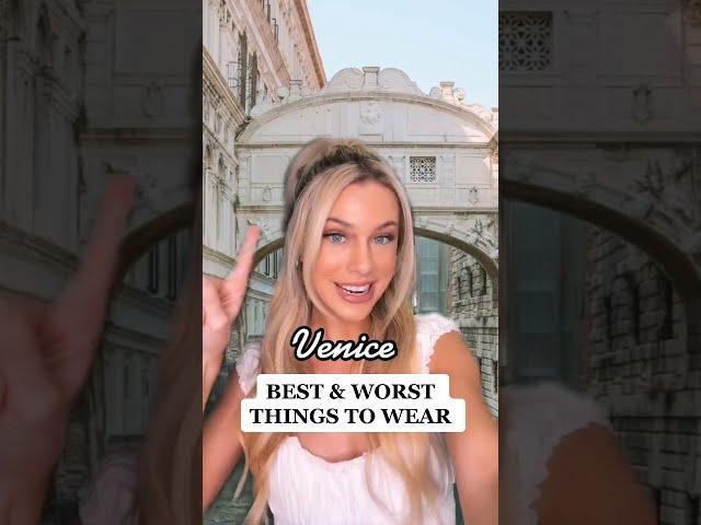 The Best & Worst Things To Wear - Venice, Italy