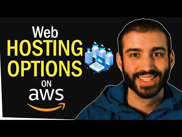 Web Hosting Options on AWS - Picking the Right Option for YOU