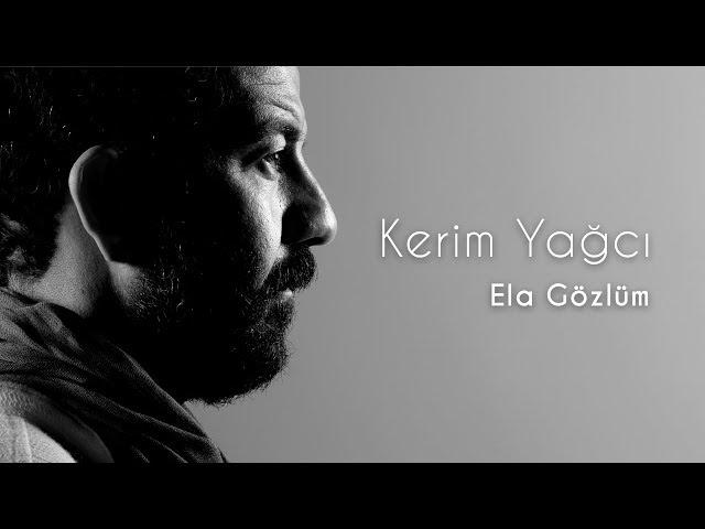 Kerim Yağcı - Ela Gözlüm