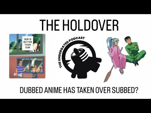 Subbed Over Dubbed? Not anymore - The Holdover - The Undergated Network