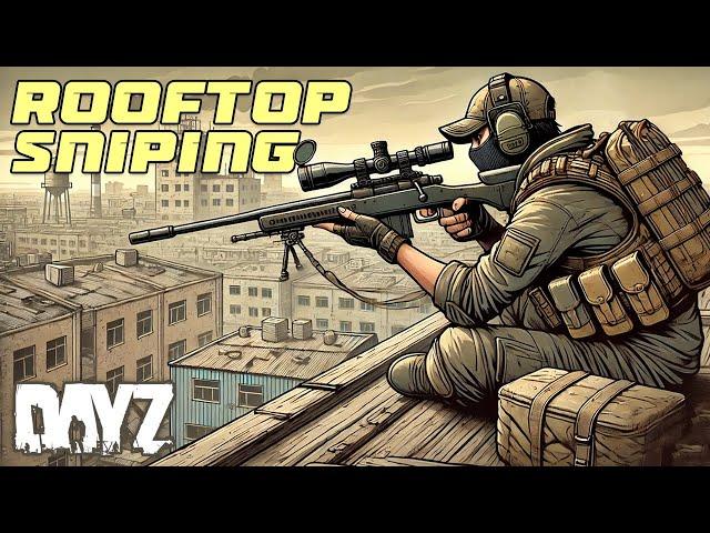 HOW I BECAME A DEADLY ROOFTOP SNIPER IN DAYZ