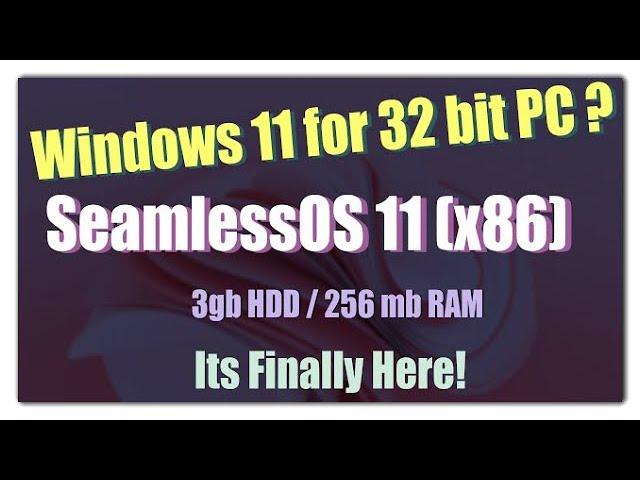 SeamlessOS 11 (x86): The World's First 32-bit Experience of Windows 11