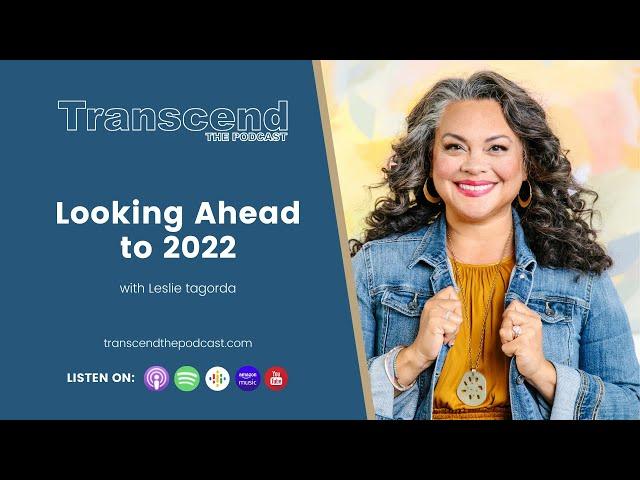 E29: Looking Ahead to 2022 with Leslie Tagorda | TRANSCEND the Podcast