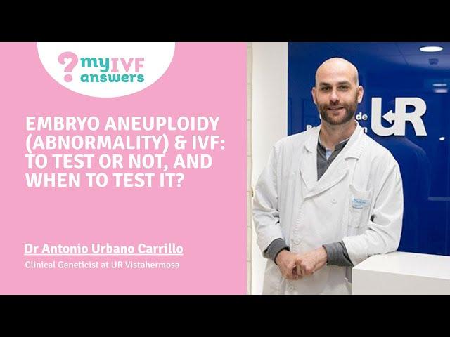 Embryo aneuploidy (abnormality) & IVF:  to test or not,  and when to test it?