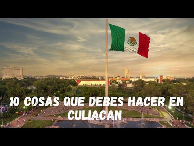 10 cosas que debes hacer en CULIACÁN