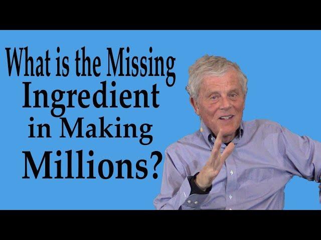 Missing Ingredient in Making Millions