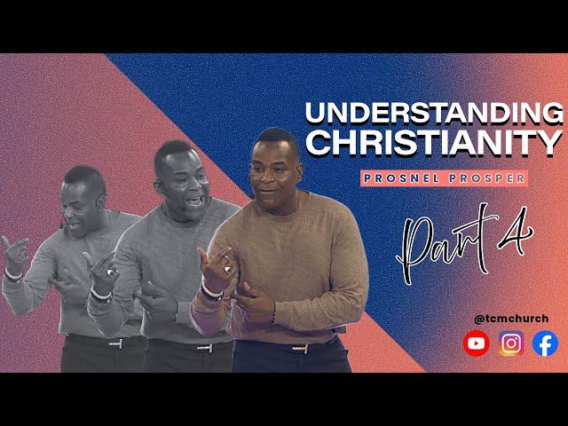 Understanding Christianity: PT 4 | Prosnel Prosper | TCM Church