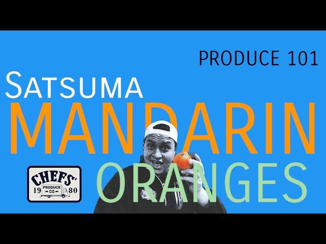 Get to Know: Satsuma Mandarin Oranges [Chefs Produce Co] Produce 101