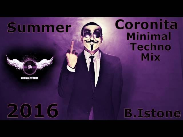  Coronita Minimal Techno Mix   2016 Summer  (B. Istone)