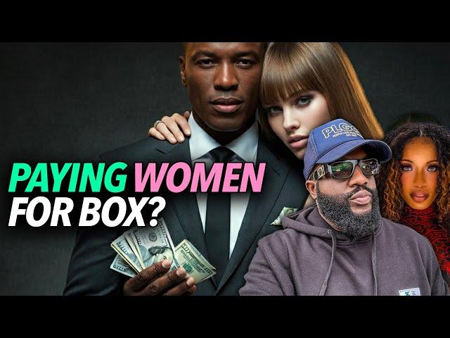 "Normalize Paying Women For Box?" Anton Says Ladies Have To Be Lying, Overvaluing How Much They Get