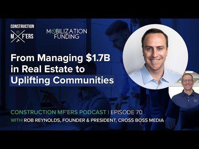 From Managing $1.7B in Real Estate to Uplifting Communities w/ Rob Reynolds | Construction MF'ers 70