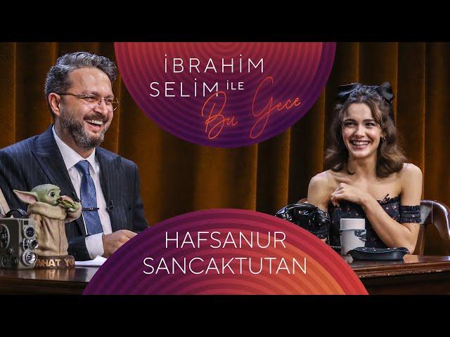 İbrahim Selim ile Bu Gece #91 Hafsanur Sancaktutan, Özge Öztimur