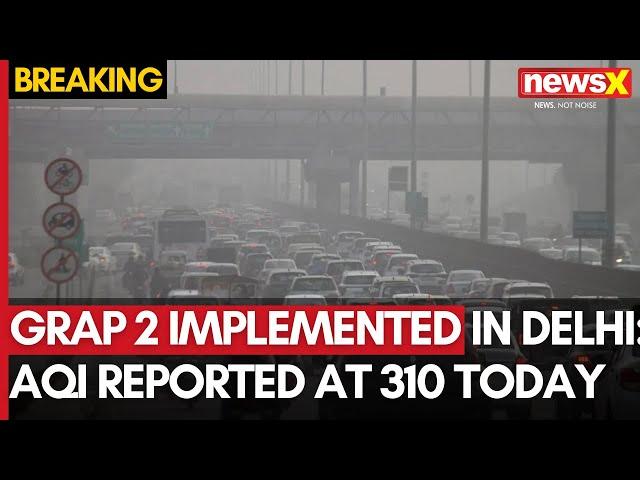 Delhi Pollution | GRAP 2 Implimented In Delhi | Delhi's AQI Reported At 310 Today | NewsX