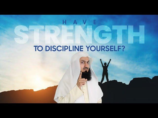 You Need TRUE Strength to Discipline Yourself - Mufti Menk