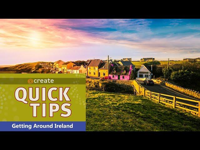 Create Quick Tip: Getting Around Ireland