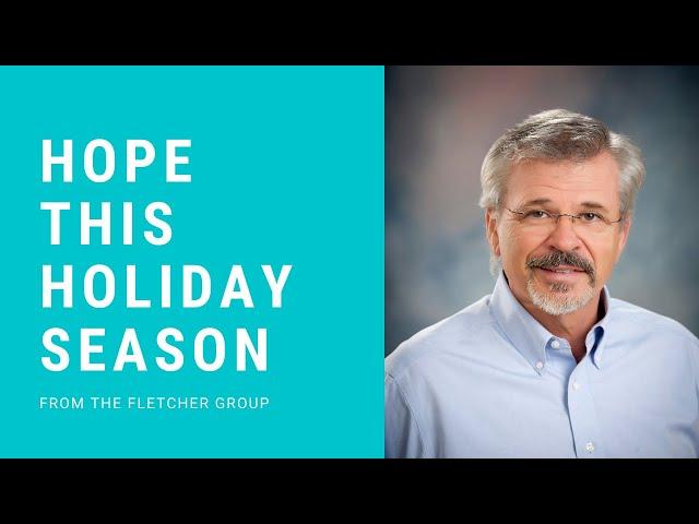 Hope this Holiday Season from the Fletcher Group