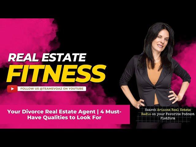 Your Divorce Real Estate Agent | 4 Must-Have Qualities to Look For