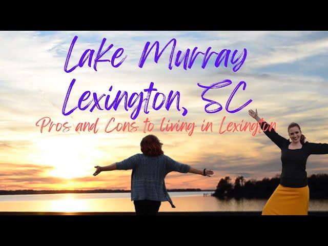 LAKE MURRAY. Pros and Cons of Lexington, SC