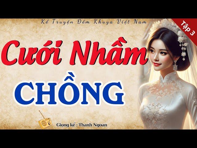 Ai cũng thích nghe truyện này: " CƯỚI NHẦM CHỒNG " - Tập Cuối | Nghe kể chuyện làng quê hay mới nhất