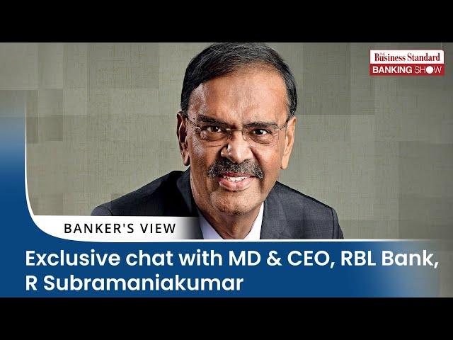 Exclusive chat with MD & CEO, RBL Bank, R Subramaniakumar