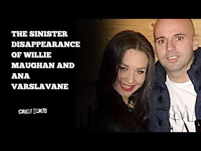 The sinister disappearance of Willie Maughan and pregnant Ana Varslavane