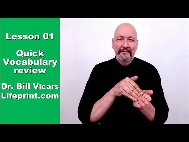 Lesson 01 (ASL) Quick Vocabulary Review (For more depth, see: https://youtu.be/DaMjr4AfYA0 )