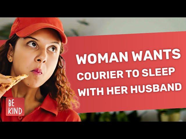 Woman Wants Courier To Sleep With Her Husband | @Bekind