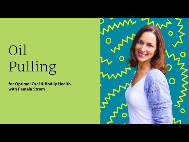 Oil Pulling for Optimal Oral & Bodily Health