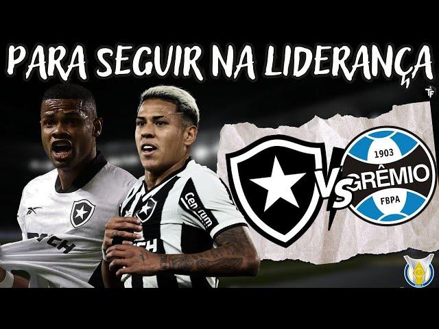 MANTER O FOCO PARA SEGUIR LÍDER | BOTAFOGO X GRÊMIO | TUDO SOBRE O JOGO | SAIBA ONDE ASSISTIR