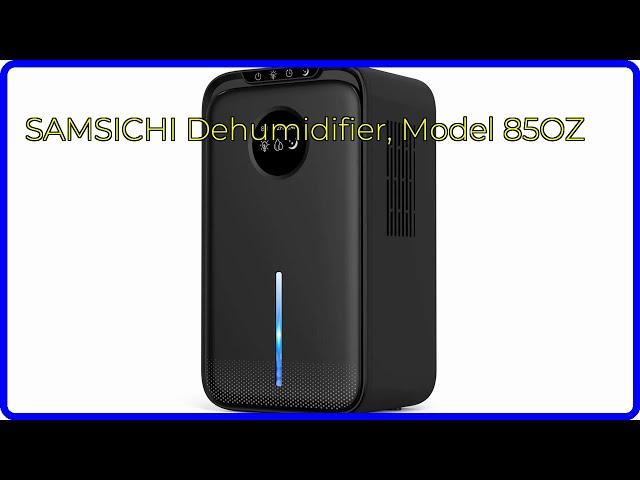 REVIEW (2024): SAMSICHI Dehumidifier, Model 85OZ. ESSENTIAL details.