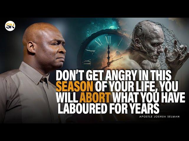 DON'T GET ANGRY IN THIS SEASON OF YOUR LIFE, YOU WILL BE SHOCKED || APOSTLE JOSHUA SELMAN