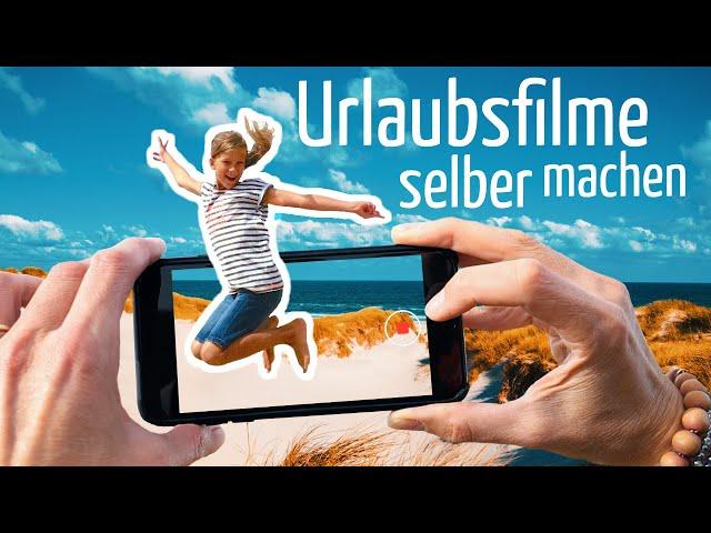 Urlaubsvideo erstellen: So geht‘s!