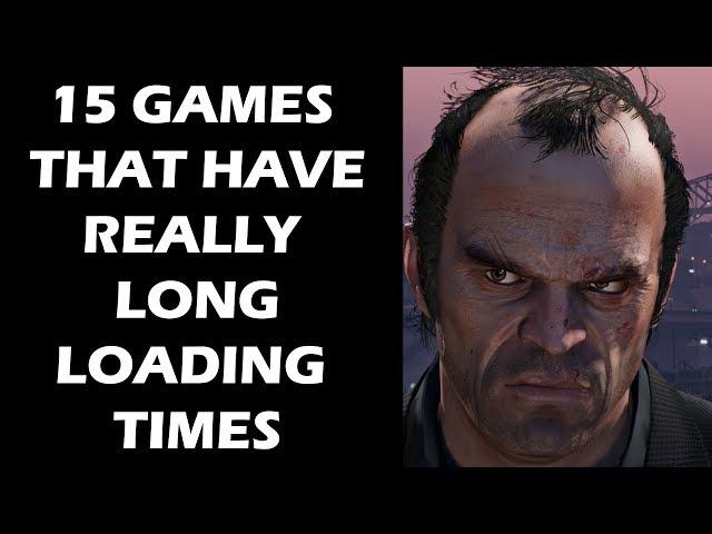 15 Games That Are Notorious For Their Long Loading Times