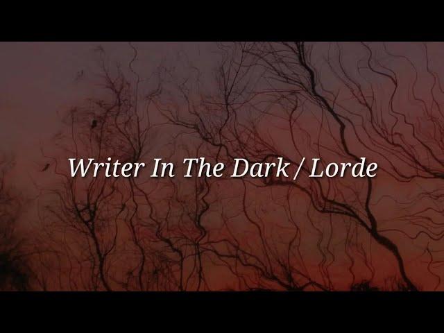 Lorde - Writer In The Dark (Lyrics)