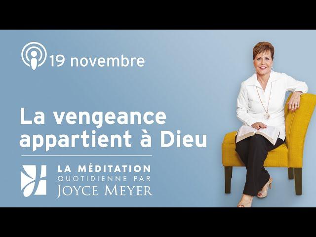 19 novembre | La vengeance appartient à Dieu – Méditation Quotidienne par Joyce Meyer