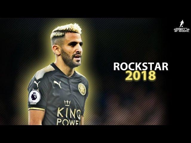 Riyad MAHREZ 2018 | ROCKSTAR ft. Post Malone ● Crazy Skills, Assists & Goals 2018 | HD 1080p