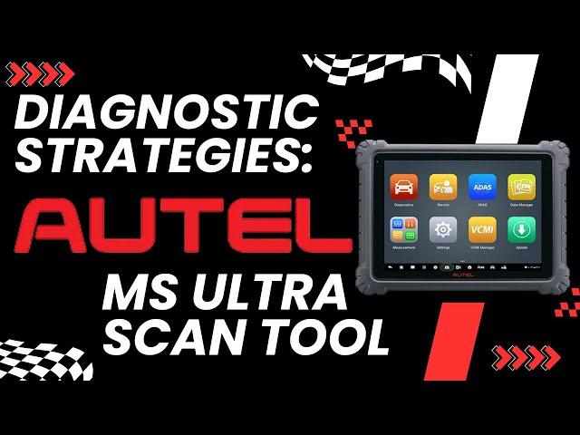 Diagnostic Strategies Using The Autel MS Ultra Scan Tool