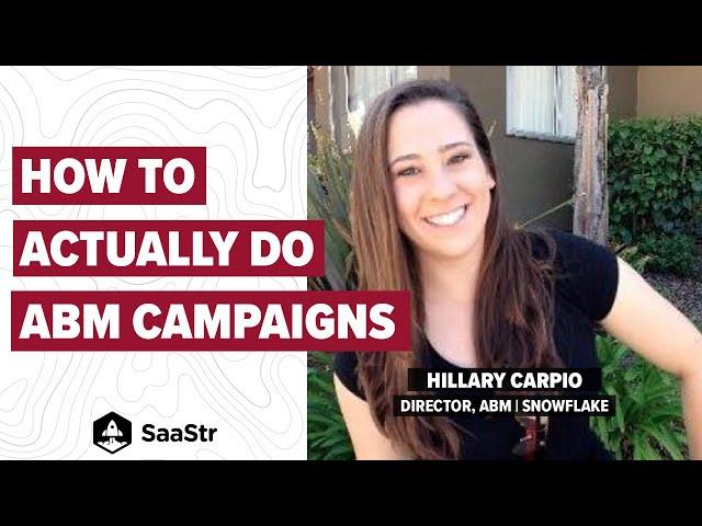 How to Do ABM Campaigns (For Real) with Snowflake ABM Director Hillary Carpio