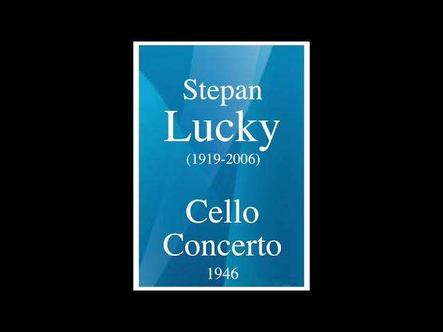 Stepan Lucky (1919-2006): Cello Concerto (1946)