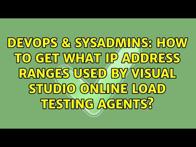 How to get what IP Address Ranges used by Visual Studio Online Load Testing Agents?