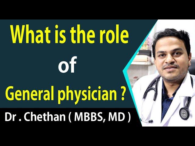 What is the role of a general physician ? | Dr . Chethan ( MBBS, MD )