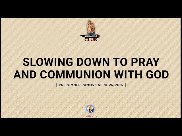 Slowing Down To Pray and Communion with God - Pr. Rommel Ramos