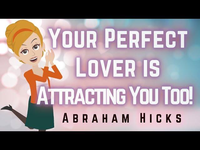 Abraham Hicks 2023 Your Perfect Lover is Attracting You!