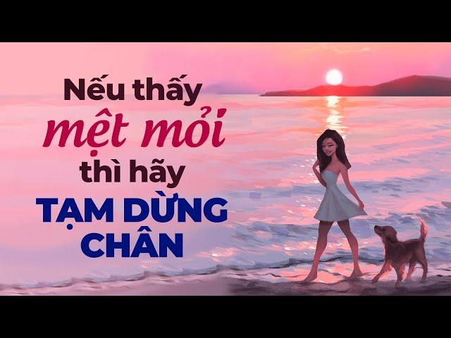 Nếu Thấy Mệt Mỏi Hãy Tạm Dừng Chân | Radio Chữa Lành