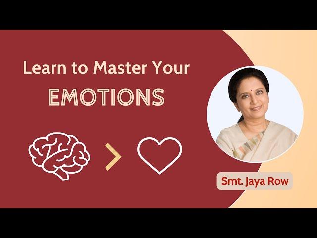 Learn to master your emotions! by Jaya Row