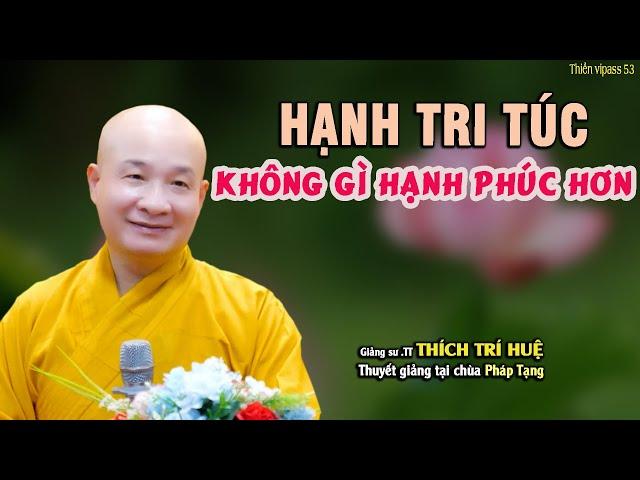 Không Gì Hạnh Phúc Hơn Những Gì Mình Đang Có Hạnh Tri Túc - Cực hay. Thầy Thích Trí Huệ