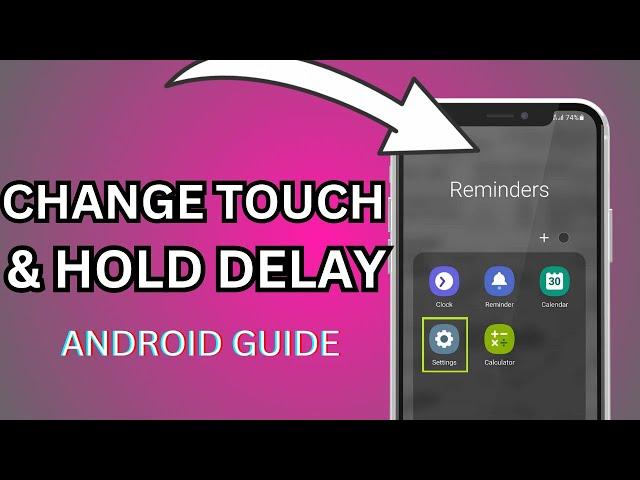 How to Change Touch and Hold Delay on Android: A Step-by-Step Guide